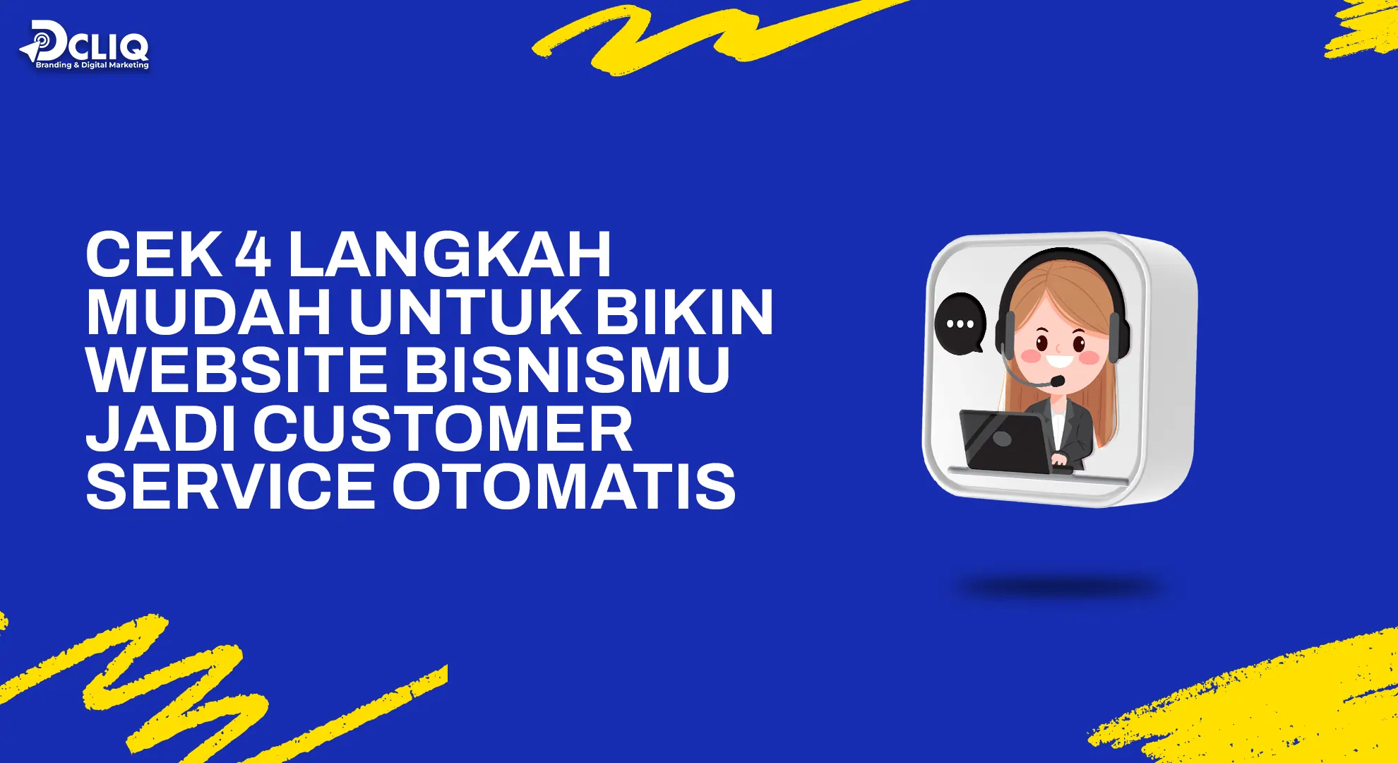 Cek 4 Langkah Mudah untuk Bikin Website Bisnismu Jadi Customer Service Otomatis
